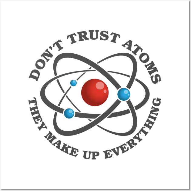 Don't Trust Atoms Wall Art by deancoledesign